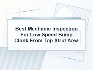 Best Mechanic Inspection for a Top Strut Clunk